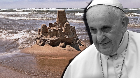 How the Modernists and Francis Turn Catholic Foundations into Sand